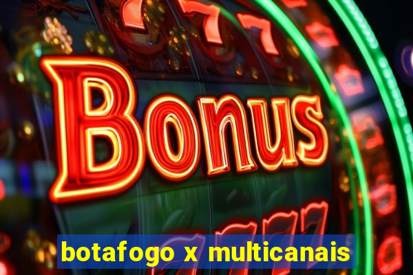 botafogo x multicanais